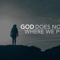 GOD DOES NOT STAY WHERE YOU PUT HIM