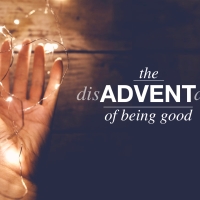 the disADVENTage of being good.
